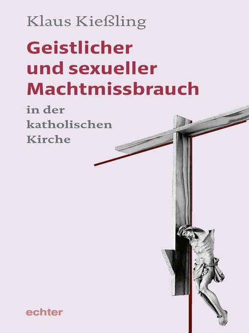 Title details for Geistlicher und sexueller Machtmissbrauch in der katholischen Kirche by Klaus Kießling - Available